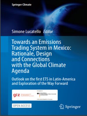 cover image of Towards an Emissions Trading System in Mexico: Rationale, Design and Connections with the Global Climate Agenda